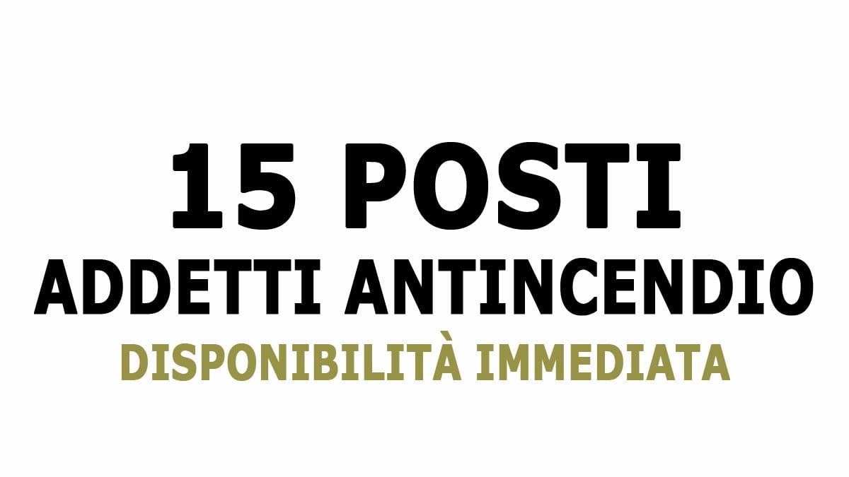 15 ADDETTI ANTINCENDIO PER LE TRATTE AUTOSTRADALI NUOVA OFFERTA DI LAVORO, REQUISITI RICHIESTI E COME CANDIDARSI