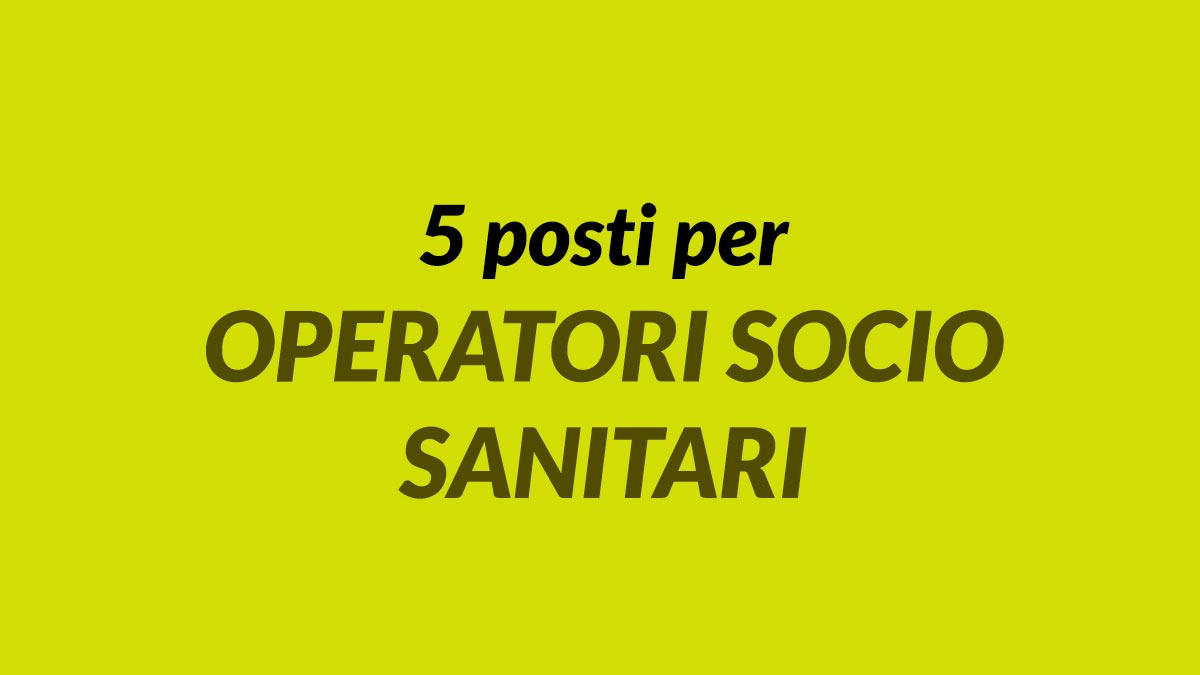 5 POSTI PER OPERATORI SOCIO SANITARI CON ALLOGGIO NUOVA OFFERTA DI LAVORO, COME CANDIDARSI