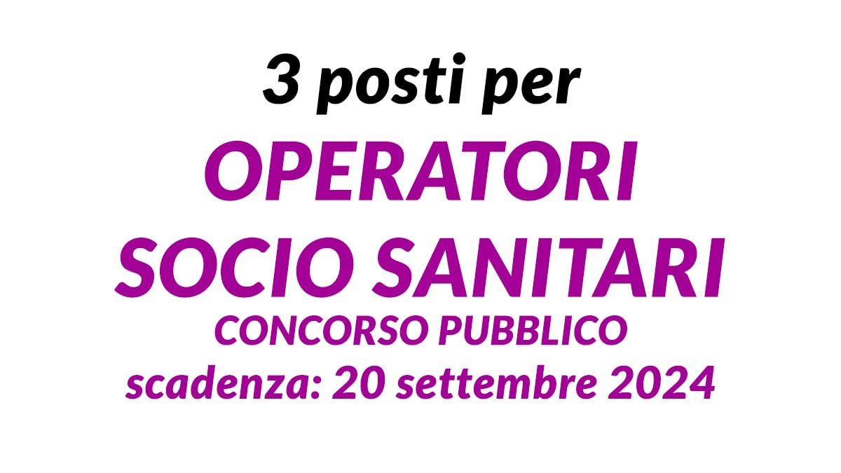 Concorso pubblico per OPERATORI SOCIO SANITARI 3 posti a tempo indeterminato settembre 2024