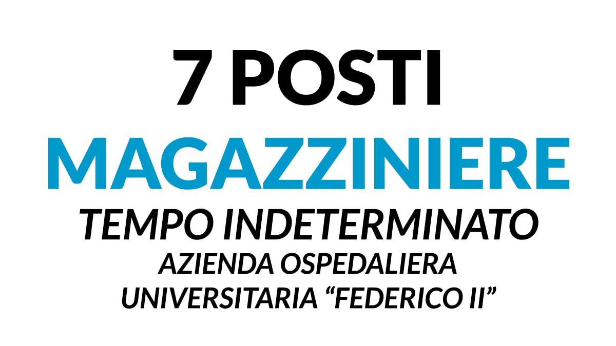 7 posti Magazziniere concorso a tempo indeterminato AZIENDA OSPEDALIERA UNIVERSITARIA FEDERICO II