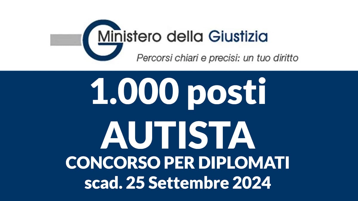 1000 posti per AUTISTA CONCORSO PUBBLICO MINISTERO DELLA GIUSTIZIA 2024