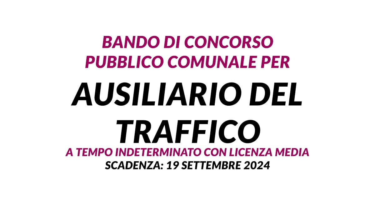 Bando di concorso pubblico comunale per AUSILIARIO del TRAFFICO a tempo indeterminato con licenza media