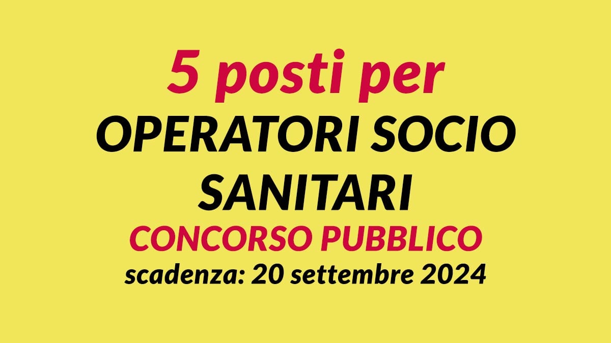 OPERATORI SOCIO SANITARI concorso pubblico per 5 posti a tempo indeterminato agosto 2024