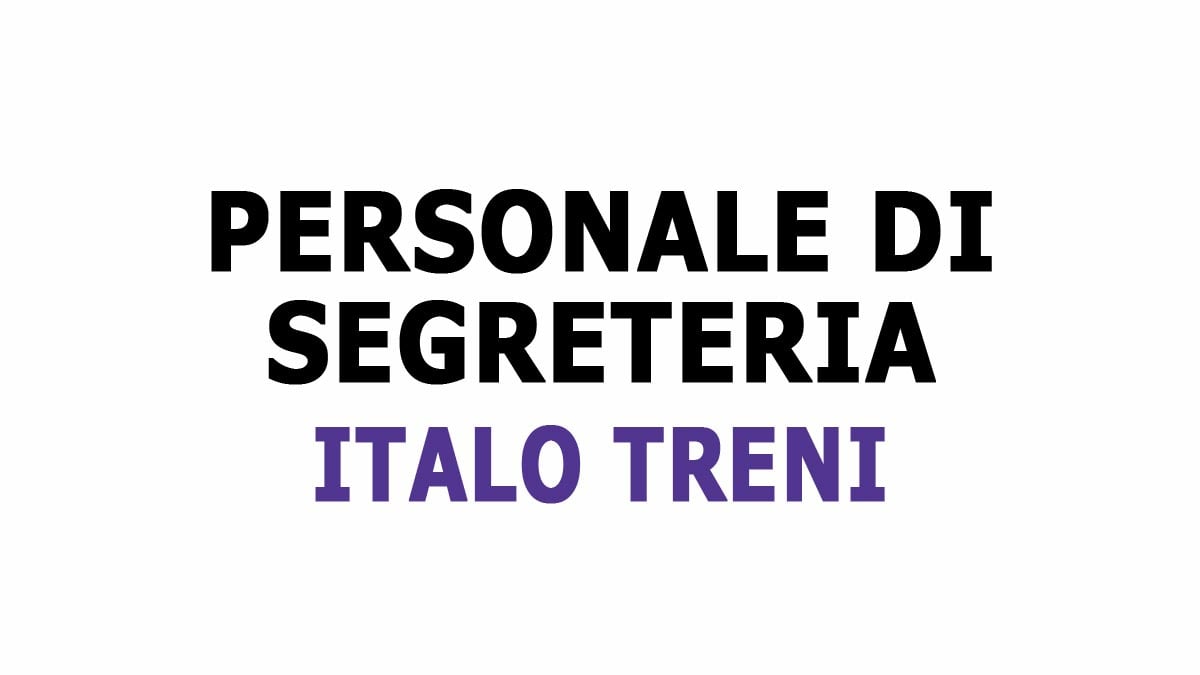 PERSONALE DI SEGRETERIA, ITALO TRENO RICERCA PERSONALE LAVORA CON NOI 2024