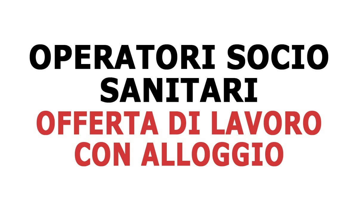 OPERATORI SOCIO SANITARI OFFERTA DI LAVORO CON ALLOGGIO PER RESIDENZA PER ANZIANI, SCOPRI COME CANDIDARTI