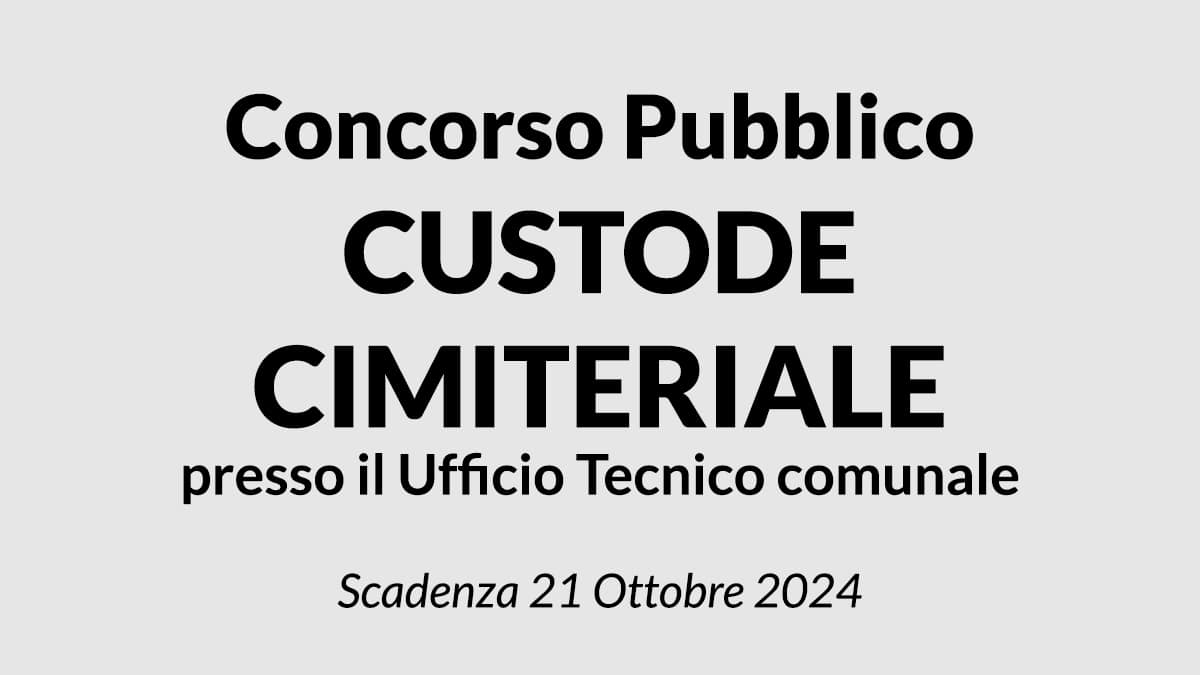 CUSTODE CIMITERIALE presso il Ufficio Tecnico comunale concorso a tempo indeterminato