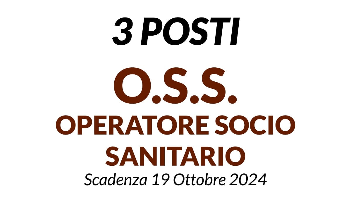 3 posti O.S.S. Operatore Socio Sanitario a tempo indeterminato, Scadenza 19 Ottobre 2024