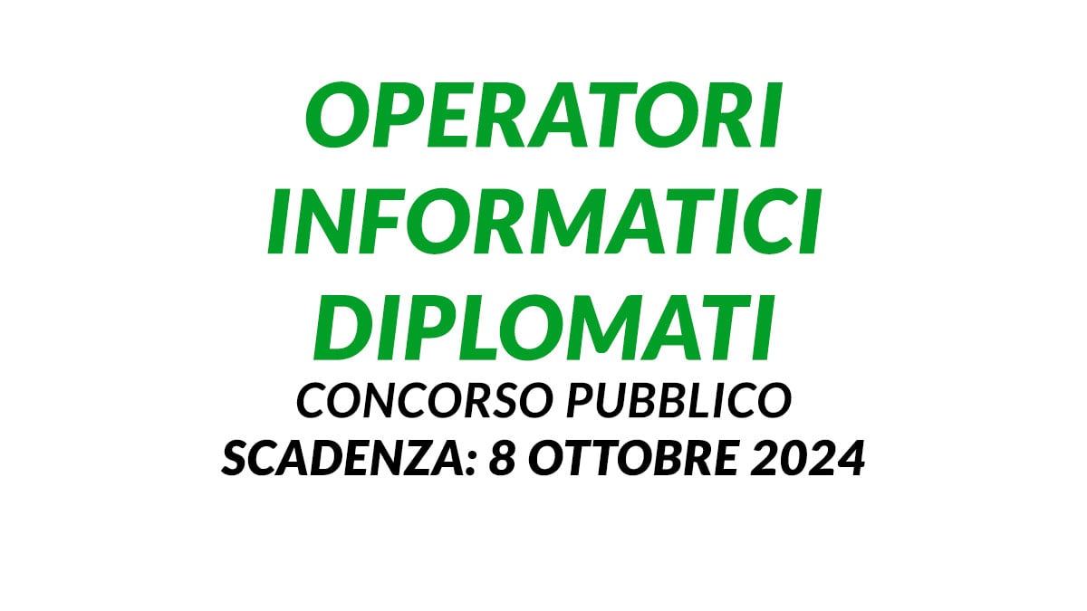 OPERATORI INFORMATICI DIPLOMATI concorso pubblico 2024 uscito il bando per lavorare alla provincia