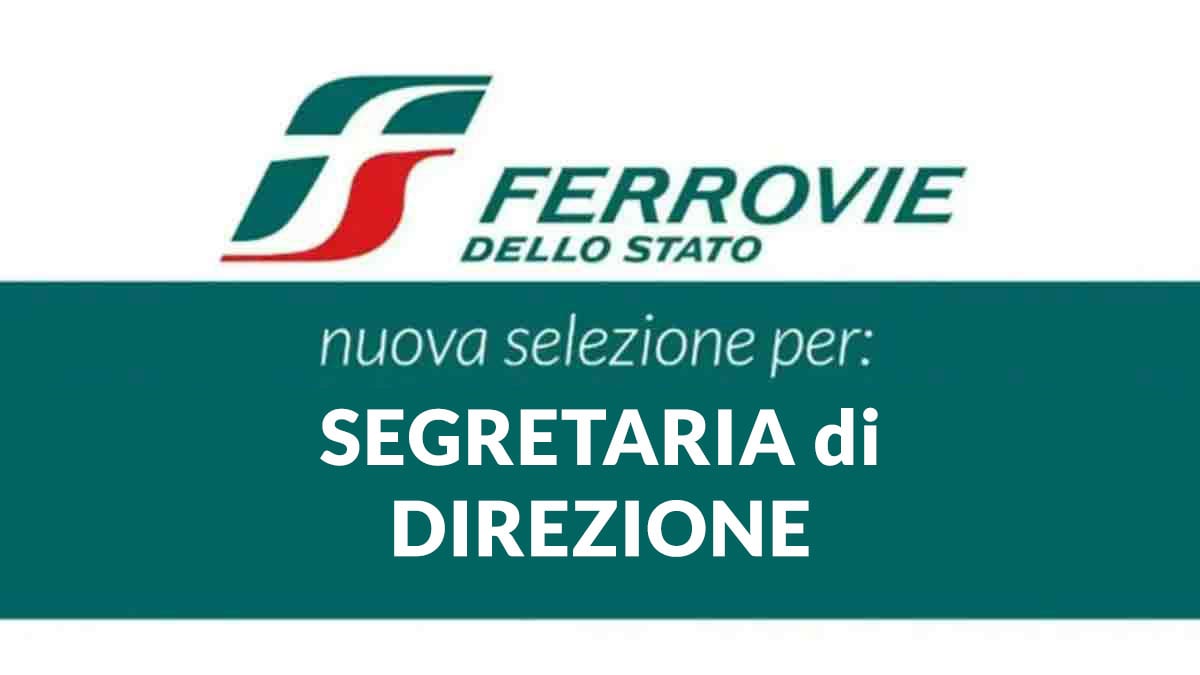 SEGRETARIA di DIREZIONE NUOVE SELEZIONI FERROVIE DELLO STATO LAVORA CON NOI 2024