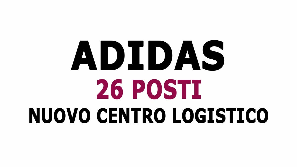 ADIDAS RICERCA PERSONALE DA IMPIEGARE PRESSO IL NUOVO CENTRO LOGISTICO, 26 POSTI PER DIVERSI PROFILI PROFESSIONALI