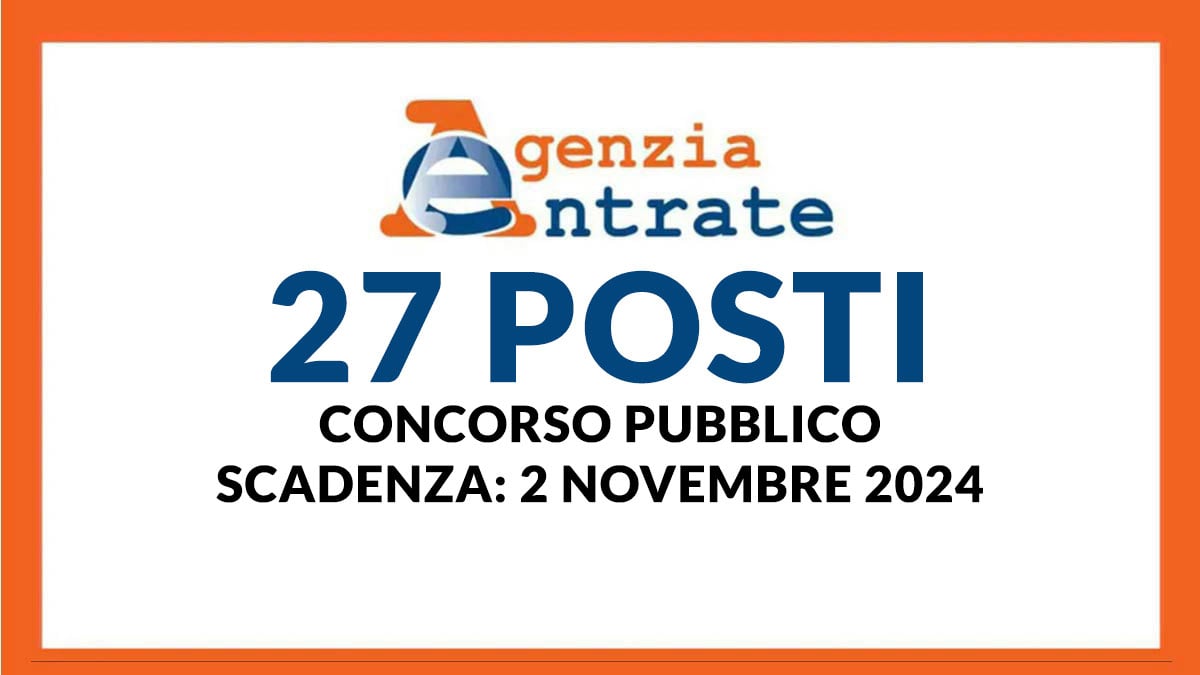 27 posti CONCORSO PUBBLICO AGENZIA delle ENTRATE 2024 a tempo indeterminato, requisiti e domanda