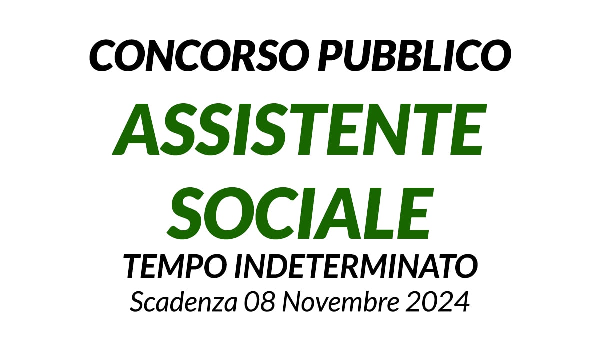 ASSISTENTE SOCIALE CONCORSO PUBBLICO A TEMPO INDETERMINATO scad. 8 Novembre 2024
