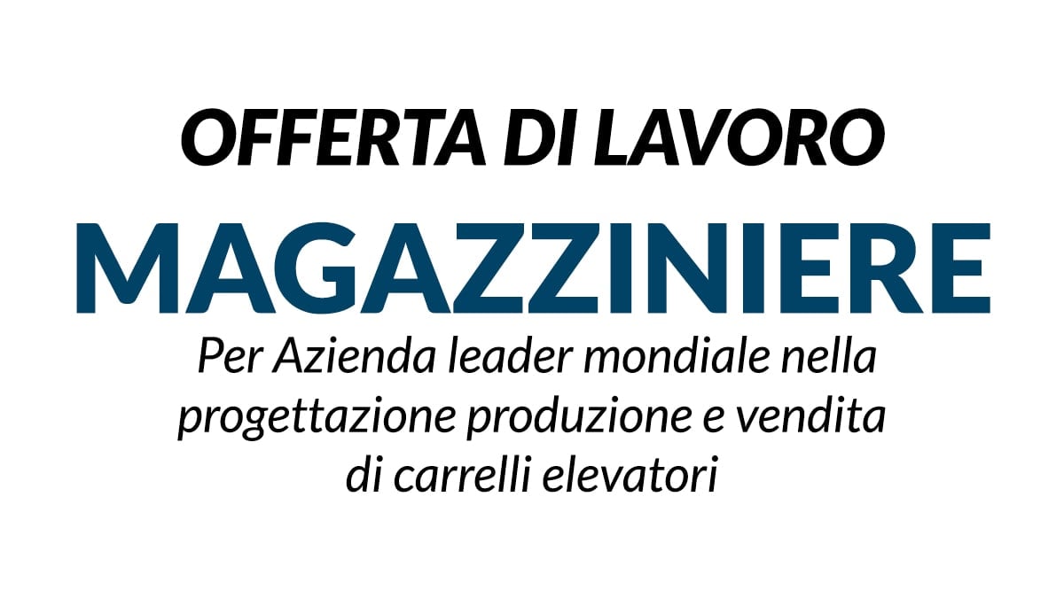 Lavoro per MAGAZZINIERI presso Azienda leader mondiale nella progettazione, produzione e vendita di carrelli elevatori.
