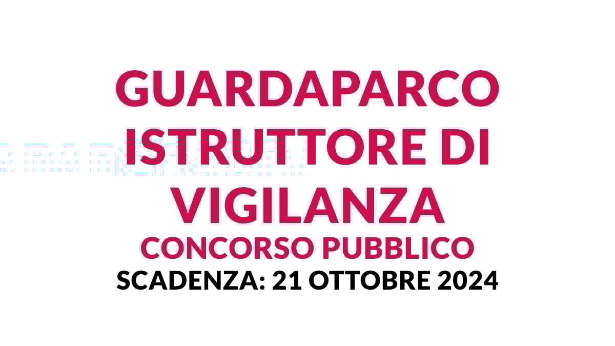GUARDAPARCO ISTRUTTORE DI VIGILANZA bando di concorso pubblico a tempo indeterminato 2024