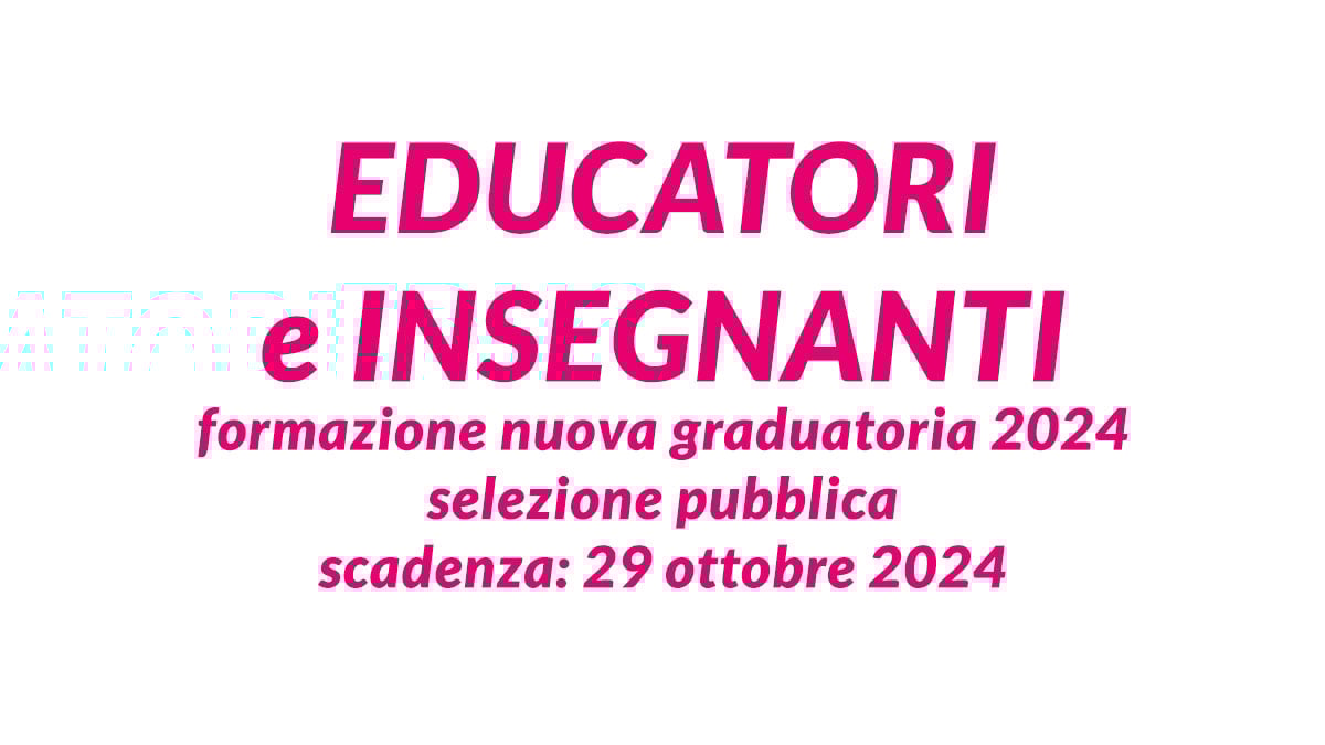 EDUCATORI e INSEGNANTI formazione nuova graduatoria 2024 selezione pubblica