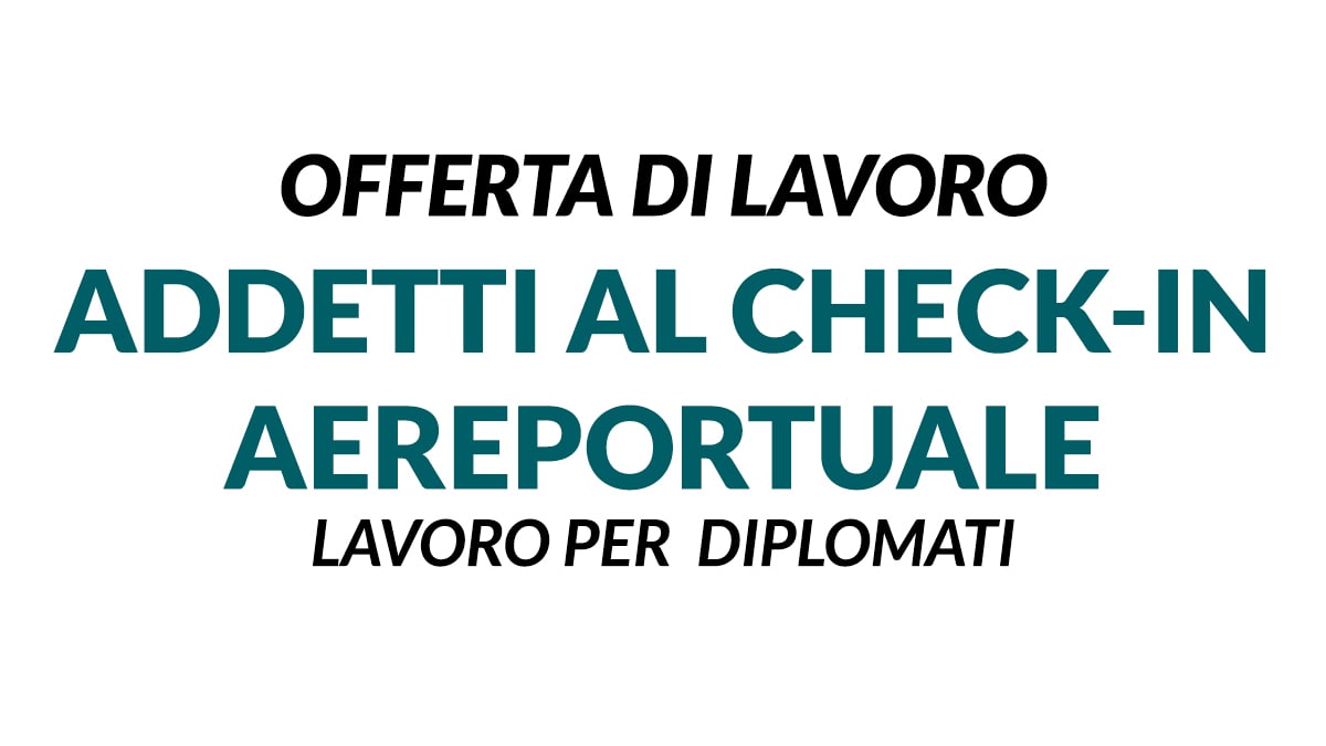 ADDETTI AL CHECK-IN offerta di lavoro per diplomati presso Aeroporto di Bologna