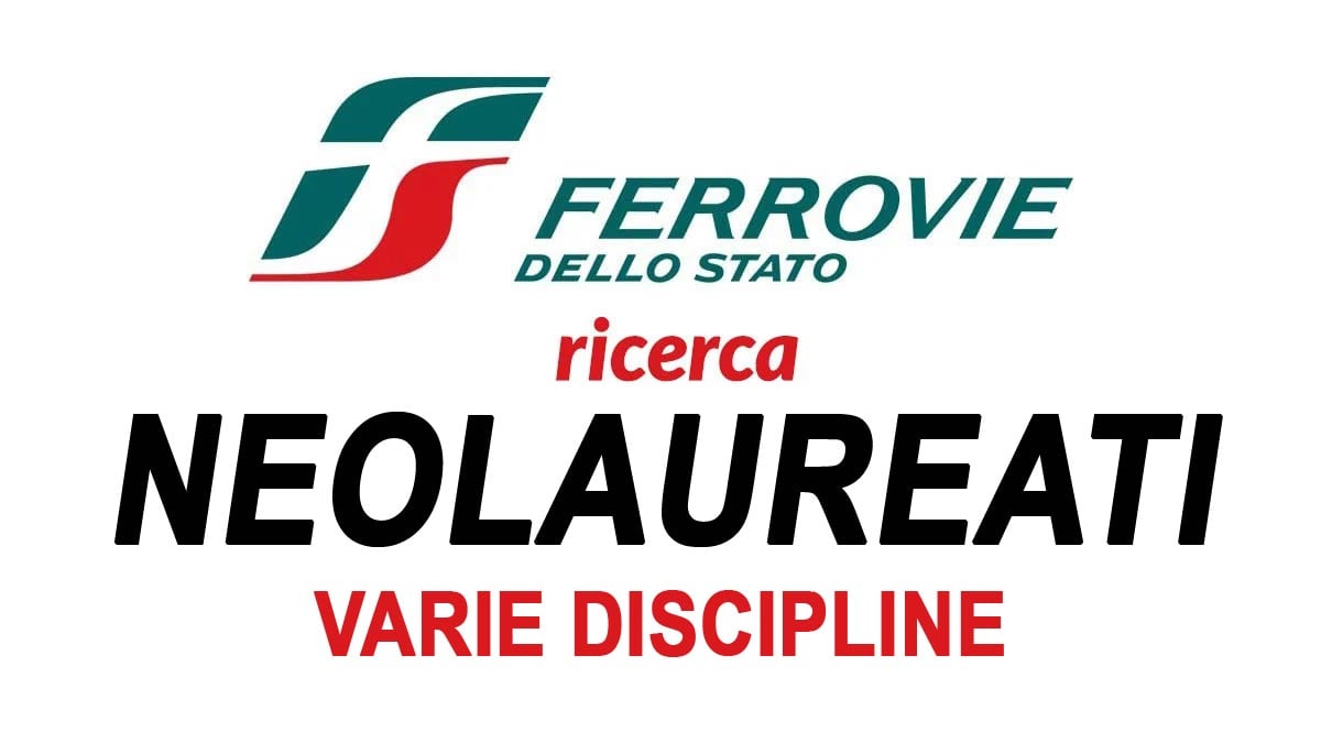 LAVORO PER NEOLAUREATI FERROVIE DELLO STATO LAVORA CON NOI 2024