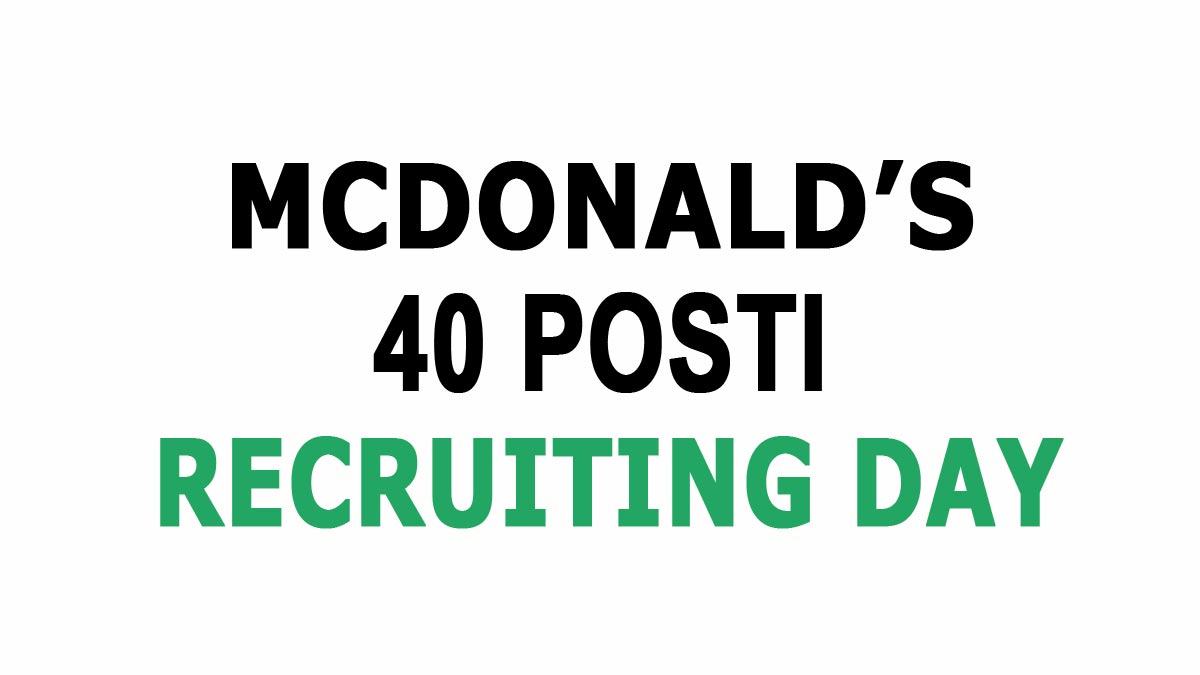 40 POSTI PER DIVERSI PROFILI PROFESSIONALI, MCDONALD'S APRE LE SELEZIONI, SCOPRI COME PARTECIPARE AL PROSSIMO RECRUITING DAY 