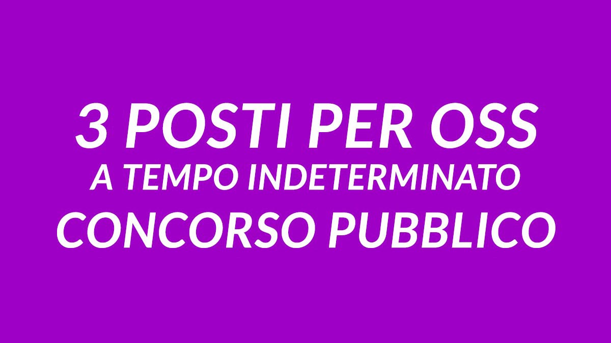 3 POSTI NEL RUOLO DI OPERATORE SOCIO-SANITARIO A TEMPO PIENO ED INDETERMINATO, BANDO DI CONCORSO PUBBLICO PER SOLI ESAMI 2024