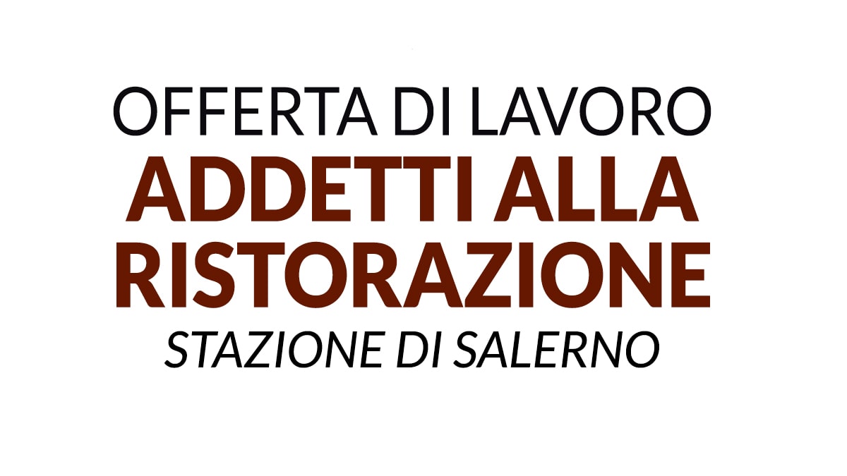 Addetti/Addette alla Ristorazione presso STAZIONE FERROVIARIA DI SALERNO