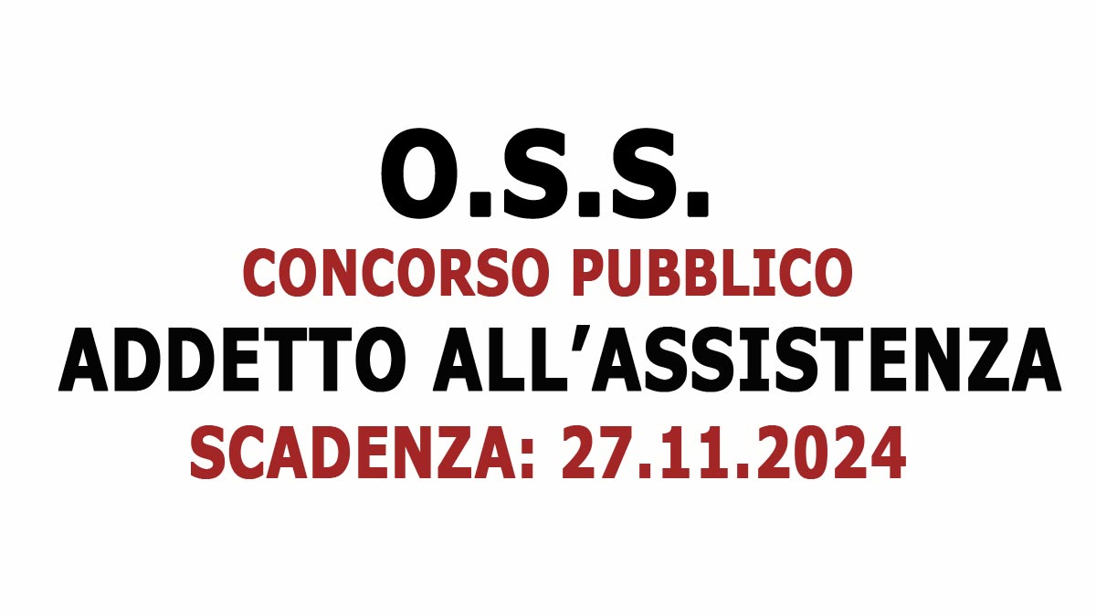 OPERATORE SOCIO SANITARIO CONCORSO PUBBLICO PER ADDETTO ALL'ASSISTENZA A TEMPO INDETERMINATO, BANDO COMPLETO