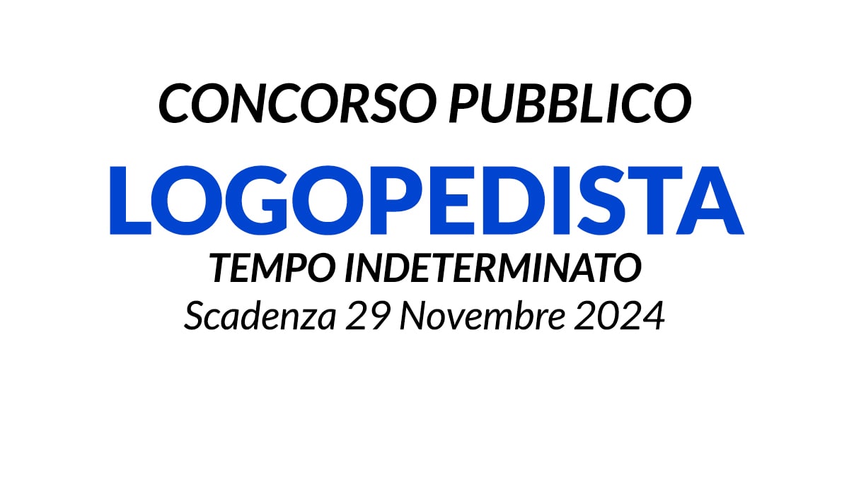 Logopedista concorso pubblico a tempo pieno e indeterminato con scadenza 29 Novembre 2024