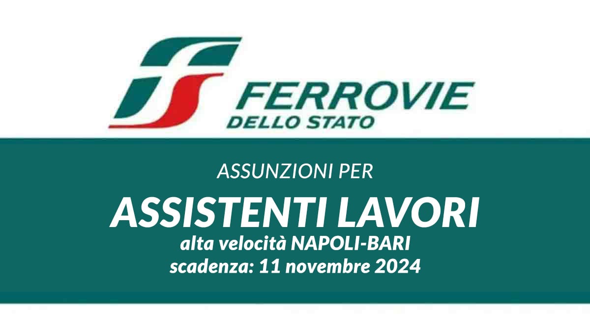 Assistenti Lavori Opere Tecnologiche alta velocità NAPOLI BARI FERROVIE DELLO STATO LAVORA CON NOI 2024