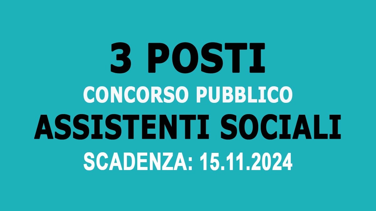3 POSTI PER ASSISTENTI SOCIALI AVVISO PUBBLICO DI SELEZIONE PER TITOLI E PROVA SCRITTA NOVEMBRE 2024, BANDO COMPLETO
