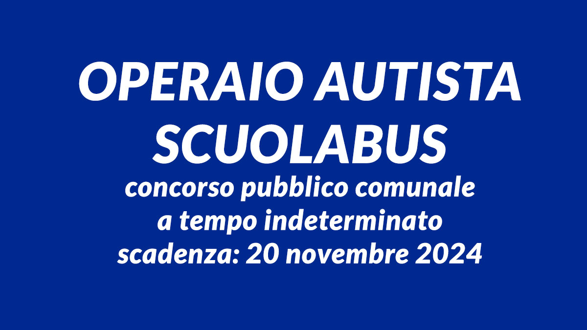 OPERAIO AUTISTA SCUOLABUS concorso pubblico comunale 2024 a tempo indeterminato