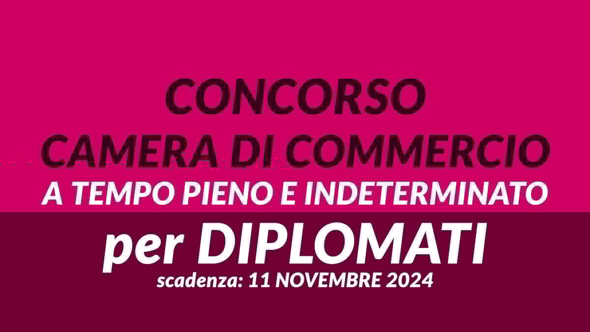 4 posti per DIPLOMATI concorso pubblico 2024 CAMERA di COMMERCIO: uscito il bando per istruttori
