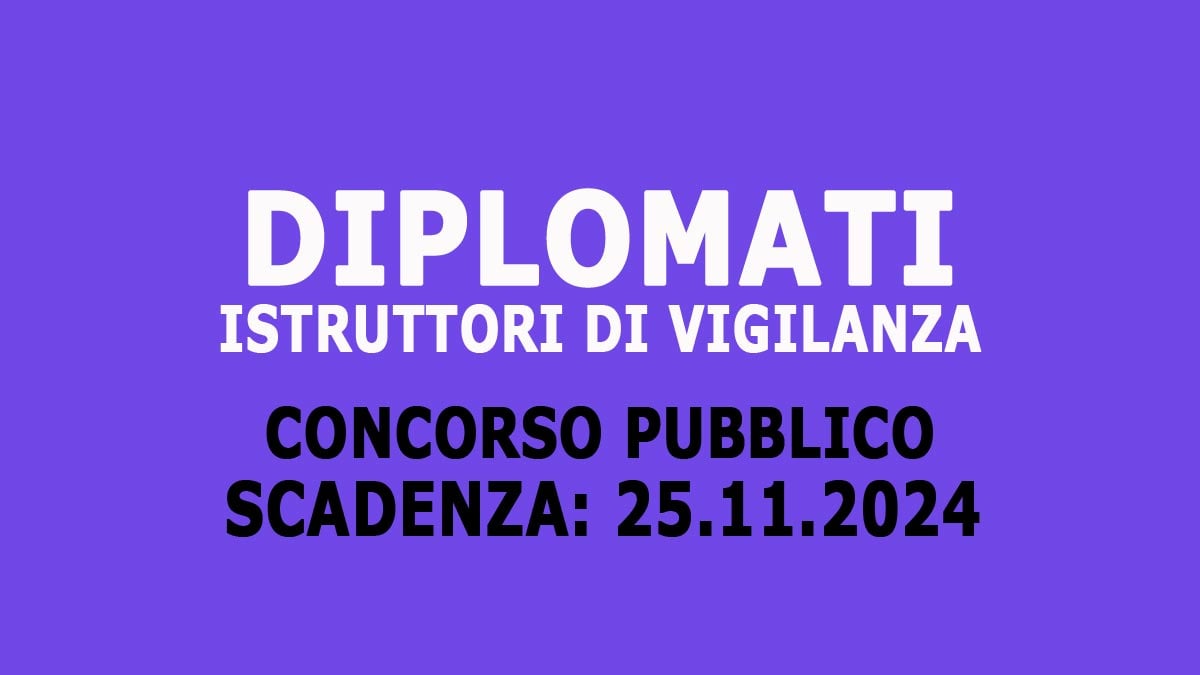 DIPLOMATI BANDO DI CONCORSO PER ISTRUTTORI DI VIGILANZA FORMAZIONE NUOVA GRADUATORIA 2024, BANDO COMPLETO