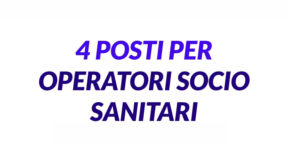 4 POSTI PER OPERATORI SOCIO SANITARI DA IMPIEGARE PRESSO RSA, REQUISITI RICHIESTI E COME CANDIDARTI