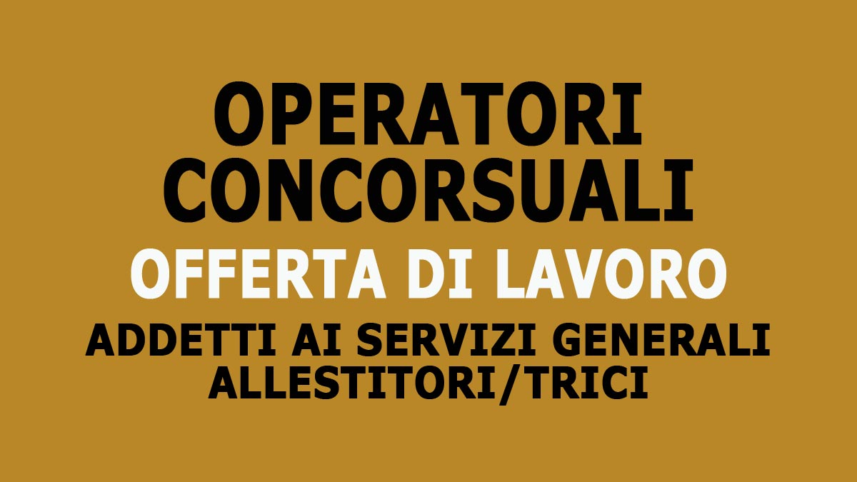 20 OPERATORI PER ALLESTIMENTO CONCORSO PUBBLICO ADDETTI AI SERVIZI GENERALI ALLESTITORI/TRICI OFFERTA DI LAVORO, COME CANDIDARSI
