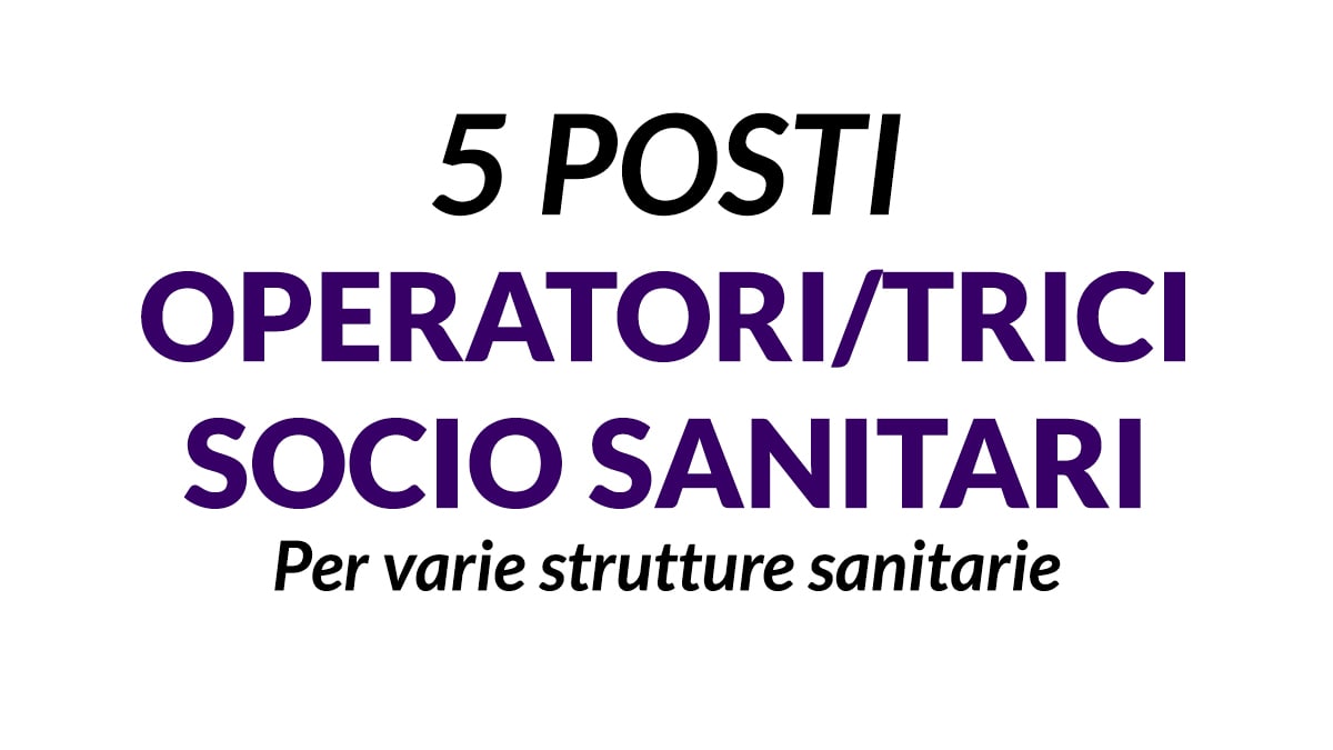5 posti OPERATORI SOCIO SANITARI per Società di servizi assistenziali alla persona