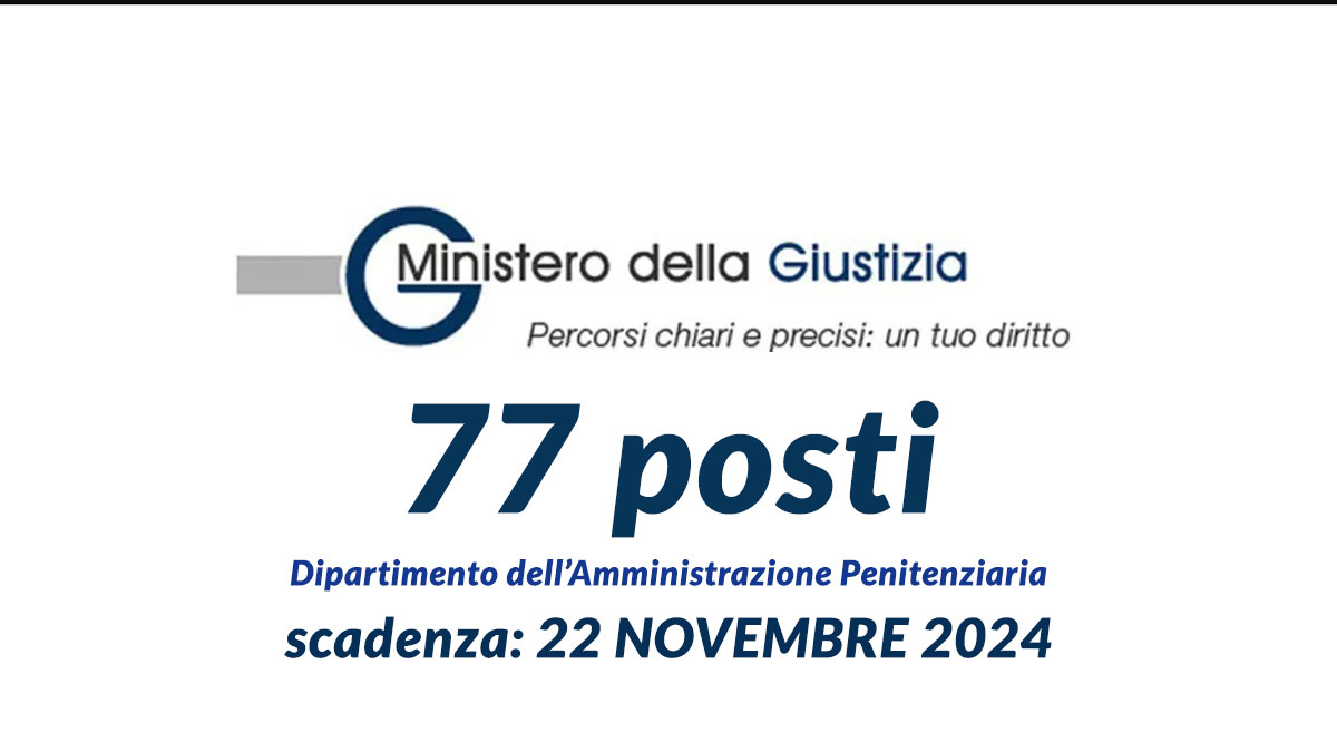 77 posti CONCORSO PUBBLICO MINISTERO DELLA GIUSTIZIA 2024 Dipartimento dell’Amministrazione Penitenziaria