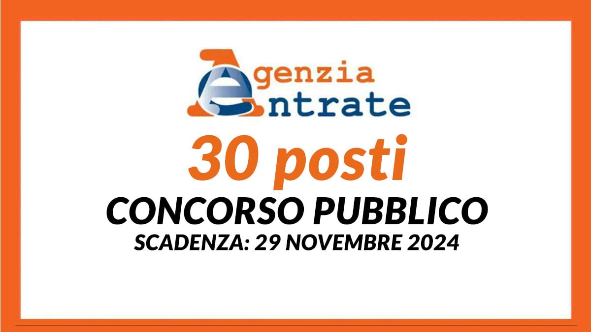 30 posti nuovo CONCORSO PUBBLICO AGENZIA delle ENTRATE 2024 a tempo indeterminato, requisiti e domanda