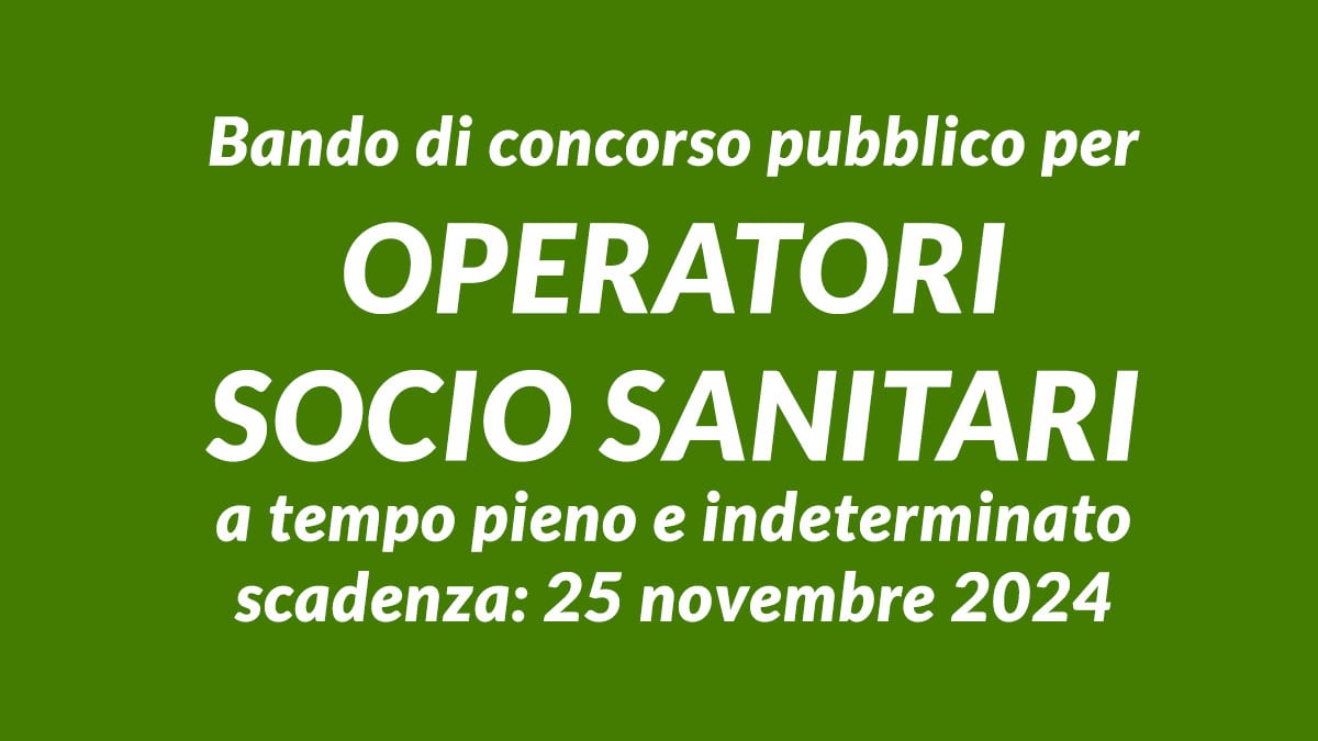 Bando di concorso pubblico per OPERATORI SOCIO SANITARI a tempo pieno e indeterminato novembre 2024