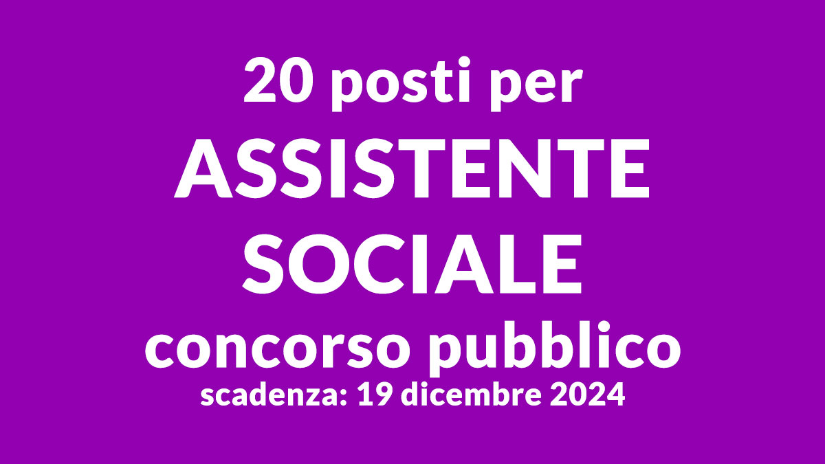 20 posti per ASSISTENTI SOCIALI a tempo indeterminato CONCORSO PUBBLICO aziende sanitarie 2024