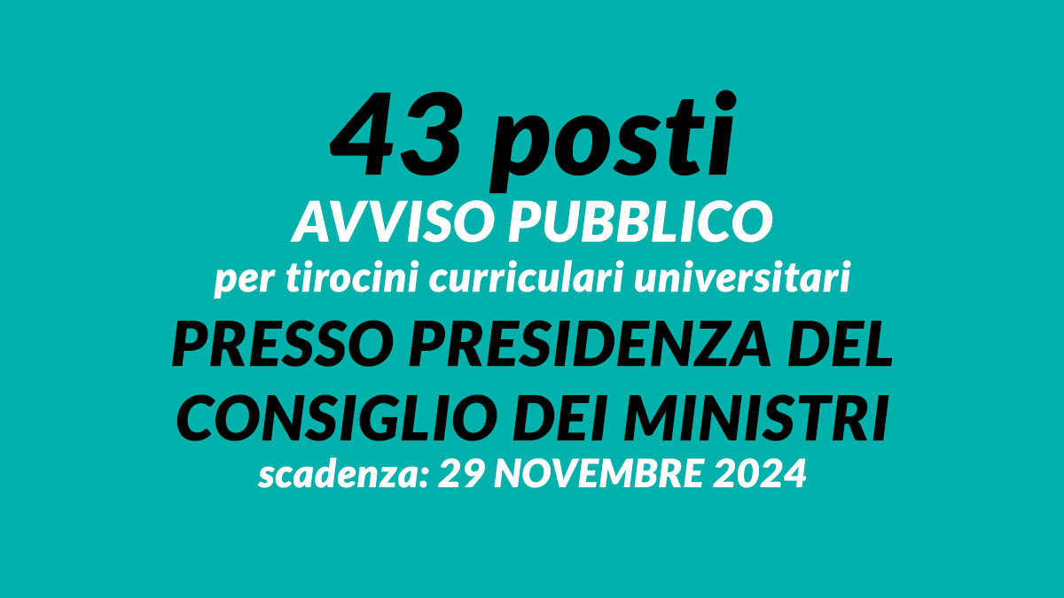 Presso Presidenza del Consiglio dei ministri 43 posti AVVISO PUBBLICO per tirocini curriculari universitari
