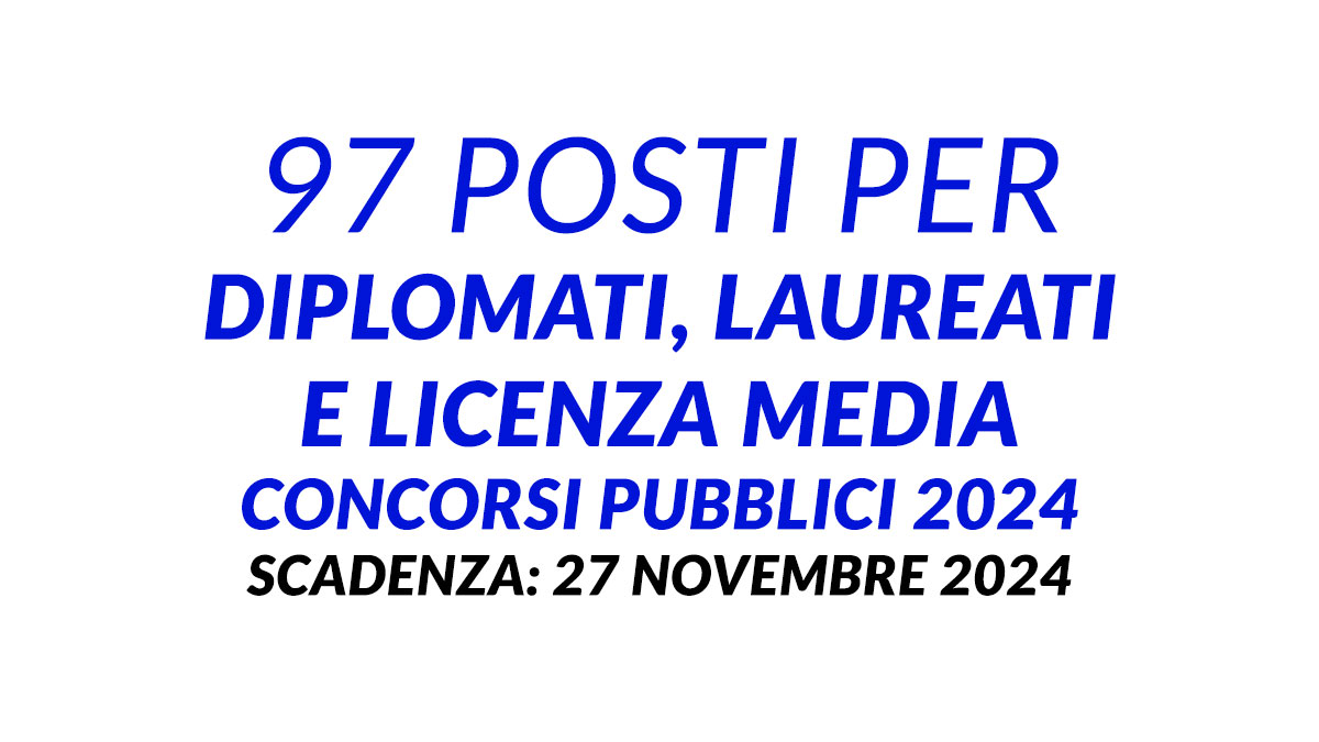 97 posti per DIPLOMATI, LAUREATI e LICENZA MEDIA concorsi pubblici 2024 comune di FOGGIA