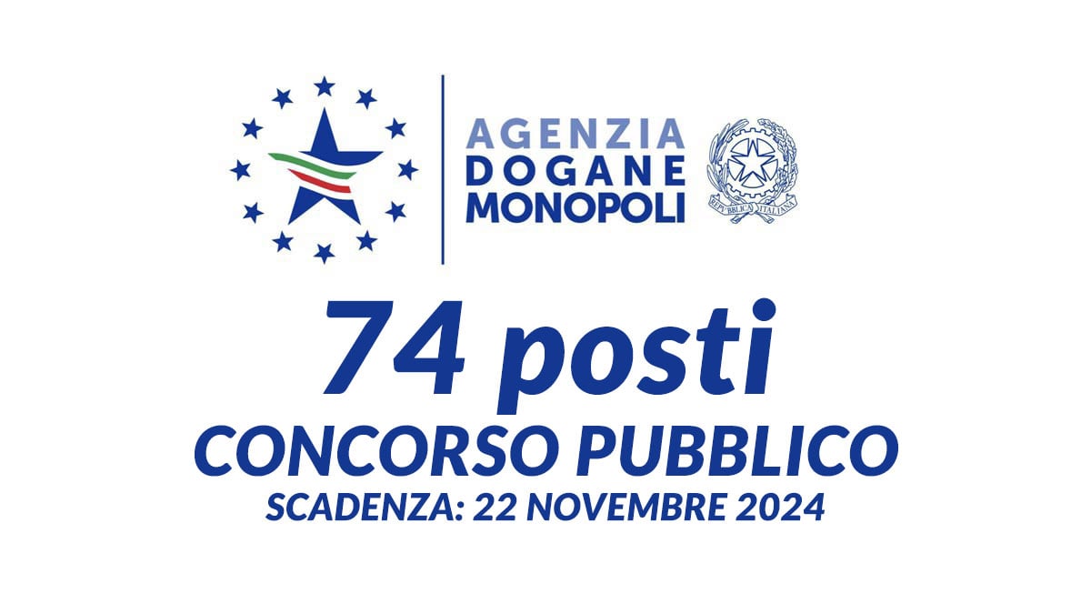74 POSTI CONCORSO PUBBLICO 2024 AGENZIA DELLE DOGANE E DEI MONOPOLI: pubblicato il bando