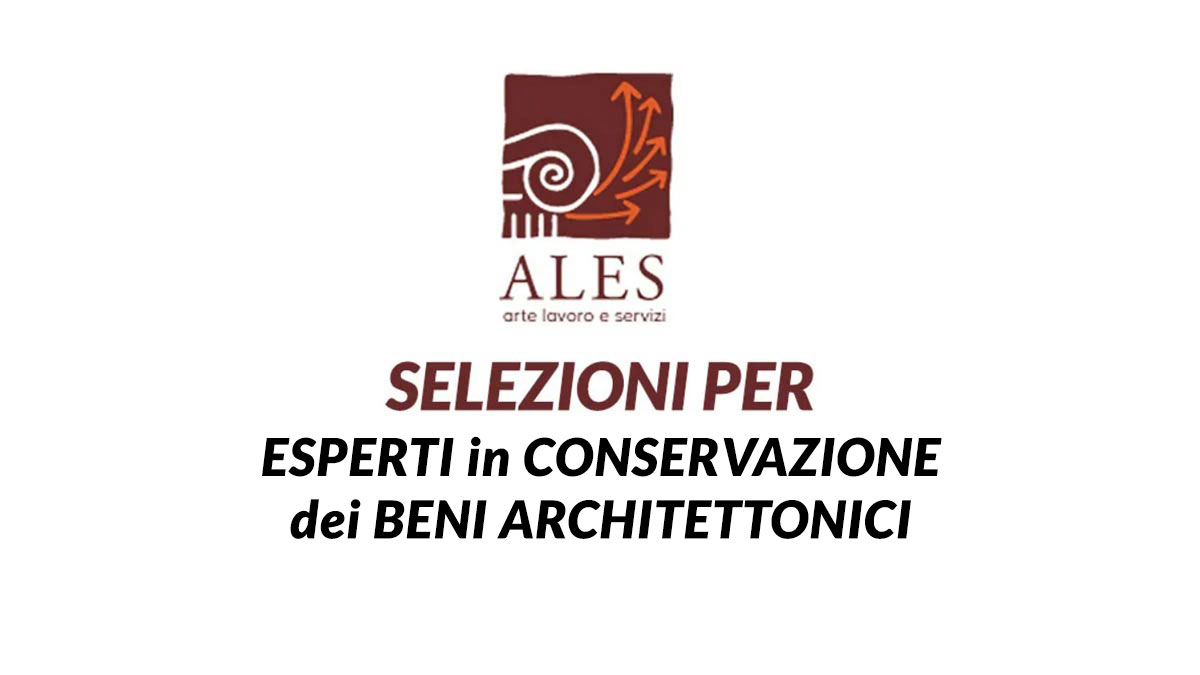 LAVORO SETTORE BENI CULTURALI SELEZIONI 2024 ALES lavora con noi per ESPERTI in conservazione dei beni architettonici