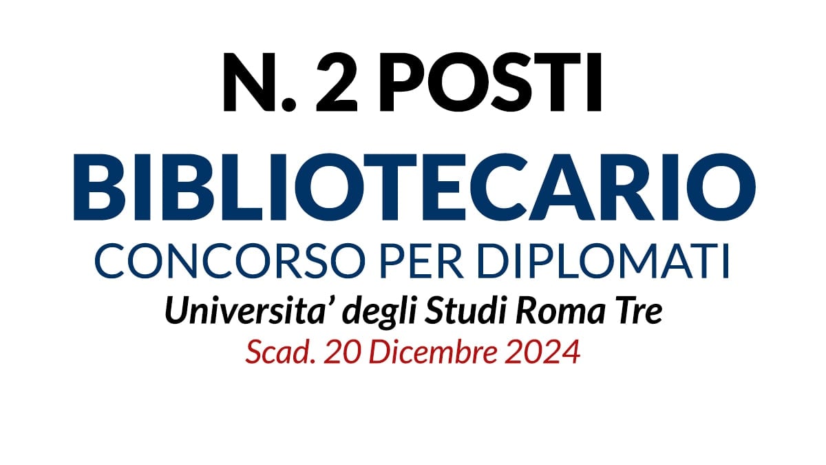 2 posti di collaboratore di biblioteca, concorso per DIPLOMATI Universita’ degli Studi Roma Tre