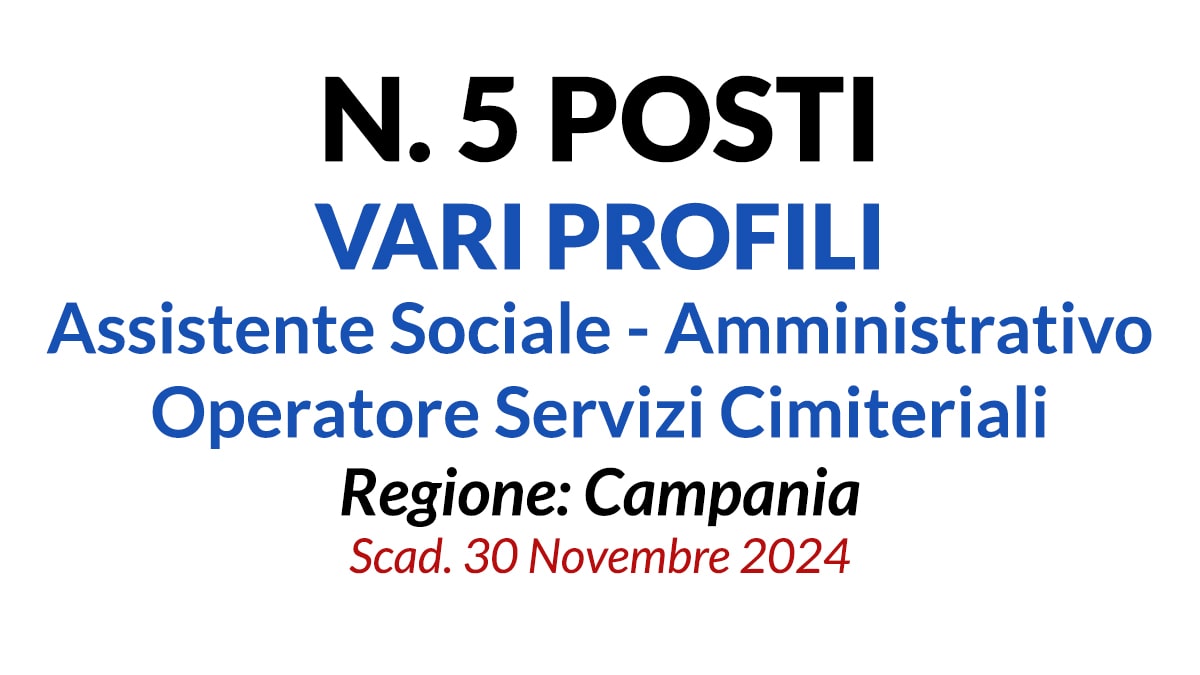 5 POSTI Assistente Sociale, Amministrativo, Operatore Servizi Cimiteriali Campania Caserta