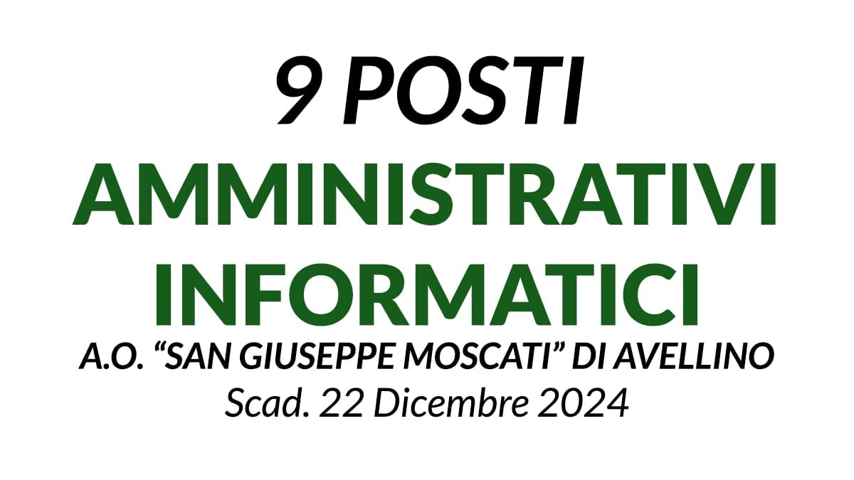 9 posti per assistente informatico e collaboratore amministrativo AZIENDA OSPEDALIERA SAN GIUSEPPE MOSCATI DI AVELLINO