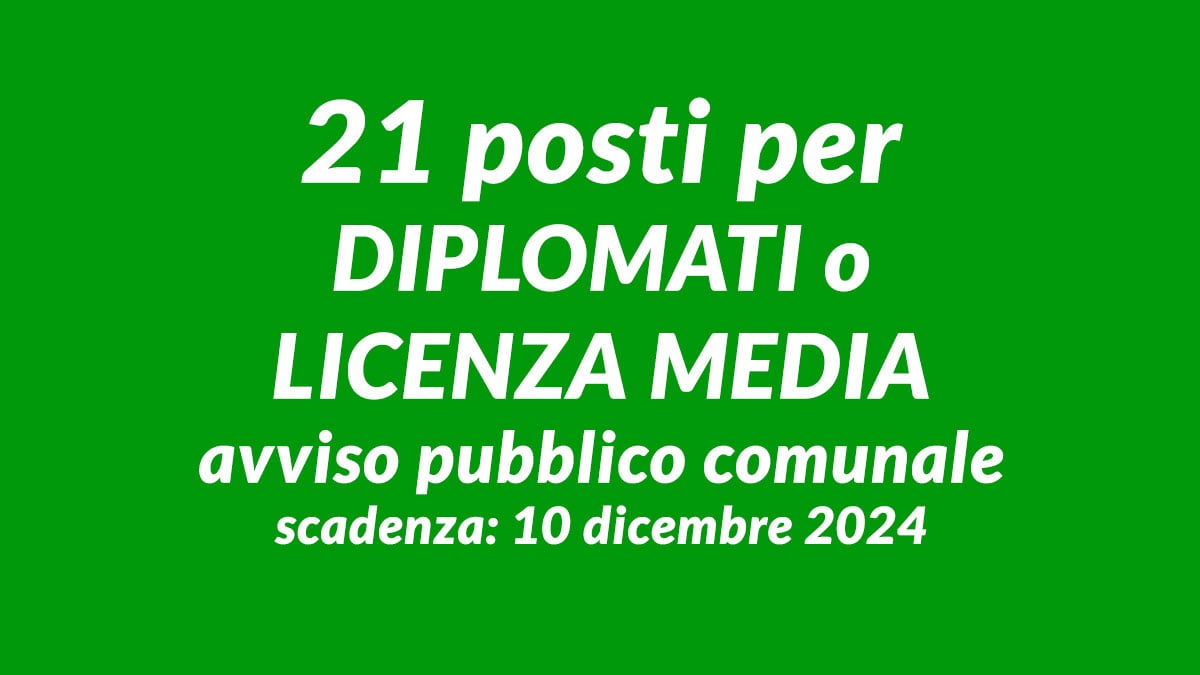 21 posti per DIPLOMATI o LICENZA MEDIA avviso pubblico comunale lavoratori socialmente utili (ex ASU)