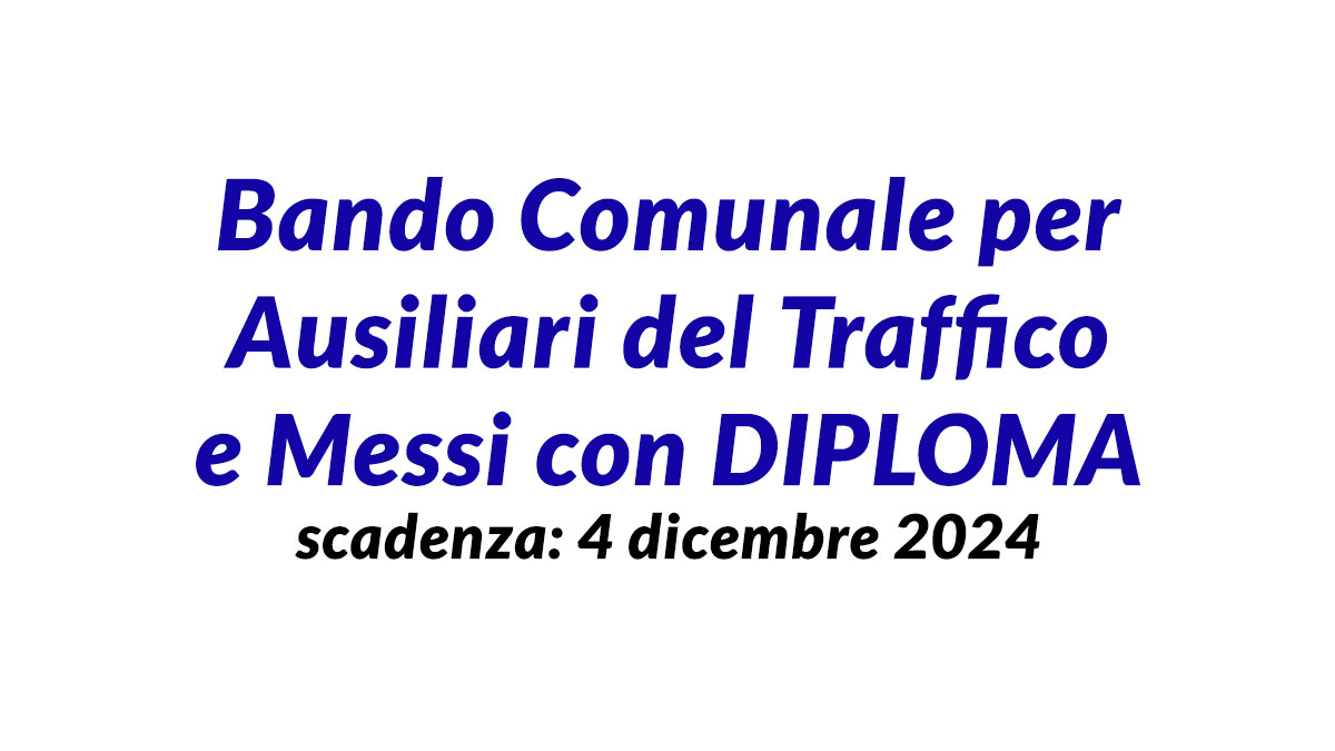 Bando Comunale per Ausiliari del Traffico e Messi con DIPLOMA, domanda e requisiti
