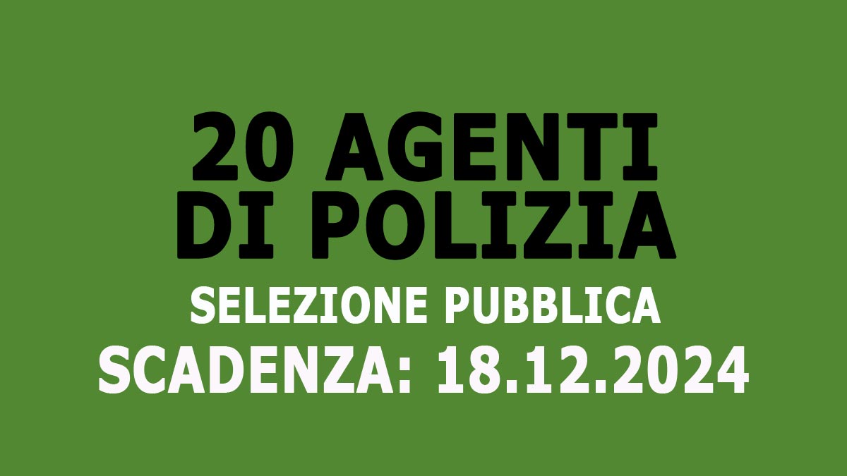 20 AGENTI DI POLIZIA LOCALE SELEZIONE PUBBLICA CON CONTRATTO DI FORMAZIONE, BANDO COMPLETO