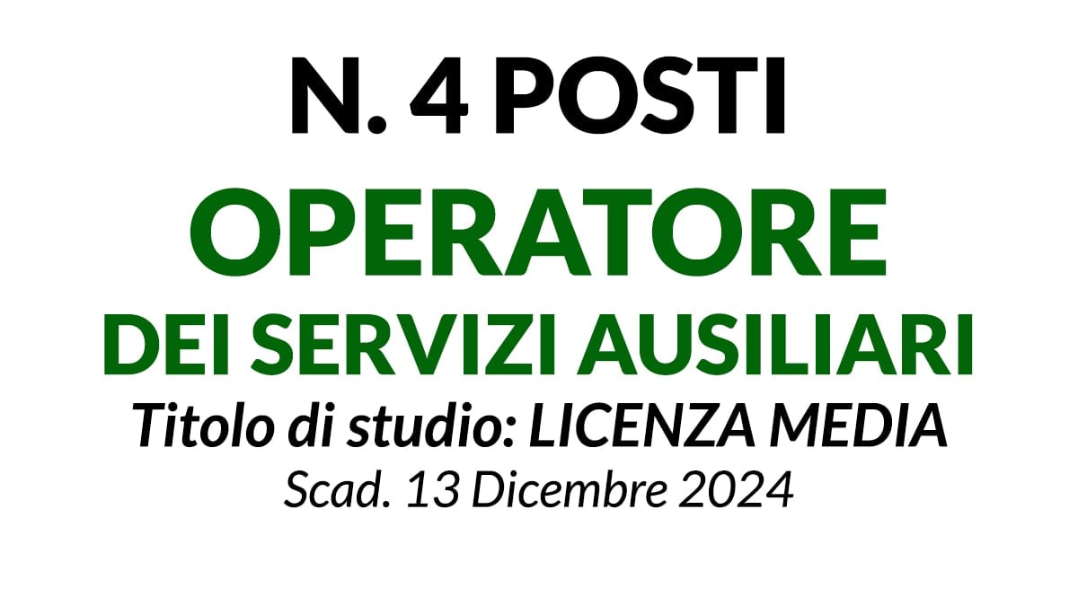 4 posti Operatore dei servizi ausiliari, titolo di studio licenza media