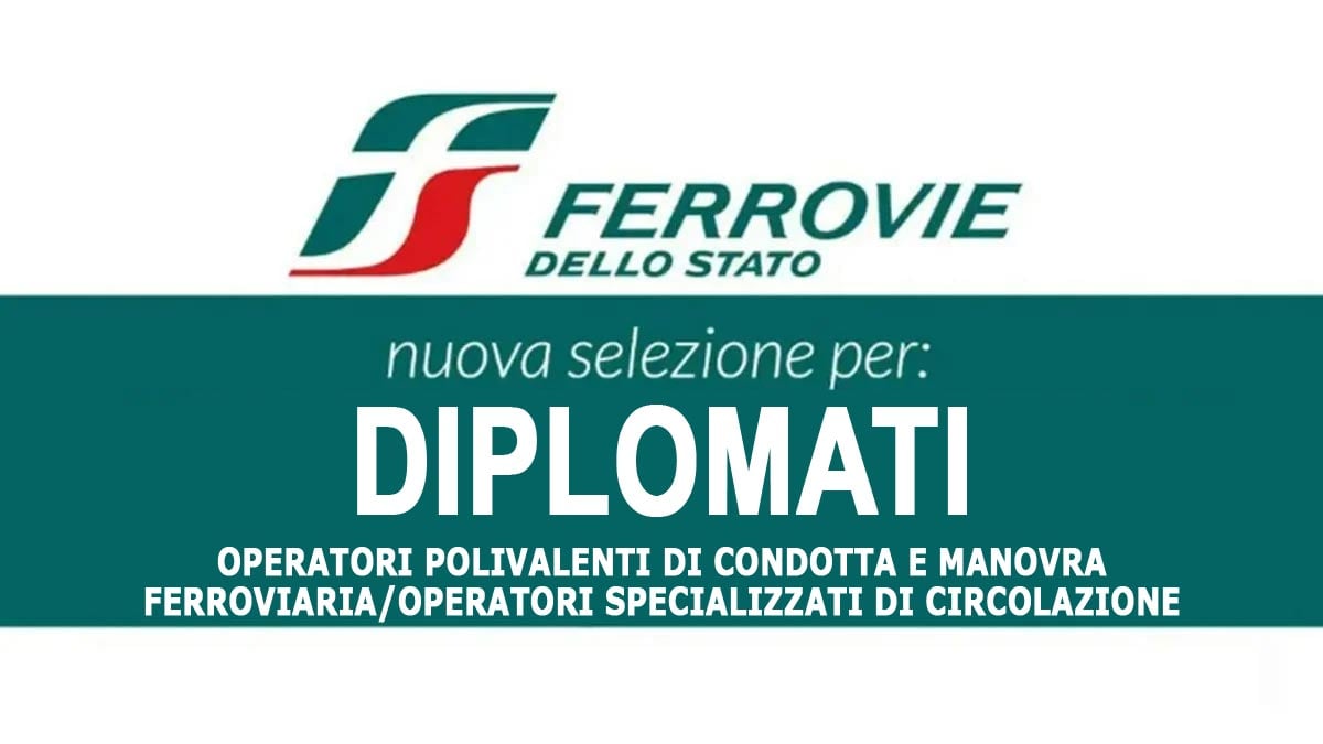 OPERATORI POLIVALENTI DI CONDOTTA E MANOVRA FERROVIE DELLO STATO LAVORA CON NOI 2024 selezione per DIPLOMATI, COME INVIARE LA CANDIDATURA